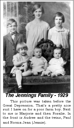 Text Box:  The Jennings Family - 1929
This picture was taken before the Great Depression. That's a pretty nice suit I have on for a poor farm boy. Next to me is Marjorie and then Rosalie. In the front is Audree and the twins, Paul and Norma Jean (Jeanie).
