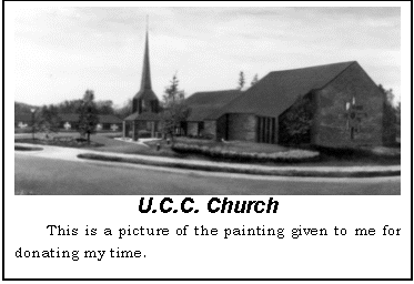 Text Box:  U.C.C. Church
This is a picture of the painting given to me for donating my time.
